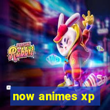 now animes xp